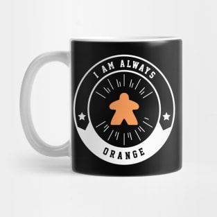 I Am Always Orange Meeple - Board Games and Meeples Addict Mug